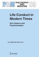 Life Conduct in Modern Times: Karl Jaspers and Psychoanalysis 9048171881 Book Cover