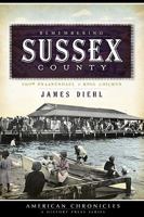 Remembering Sussex County:: From Zwaanendael to King Chicken 1596296615 Book Cover