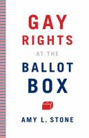 Gay Rights at the Ballot Box 0816675481 Book Cover