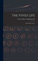 The Vivid Life: a Journalist's Career 1015091180 Book Cover