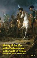 History of the War in the Peninsula and in the South of France: From the Year 1807 to the Year 1814 (Vol. 3) 1479436798 Book Cover