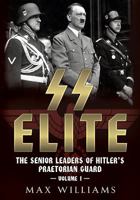 SS Elite: The Senior Leaders of Hitler's Praetorian Guard: Volume 1: A-J 1781554331 Book Cover