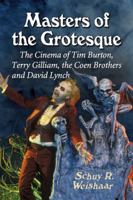 Masters of the Grotesque: The Cinema of Tim Burton, Terry Gilliam, the Coen Brothers and David Lynch 0786471867 Book Cover