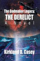 The Godmaker Legacy: The Derelict: A Novel 0595296874 Book Cover
