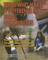 Teens Who Make a Difference in Rural Communities: Youth Outreach Organizations and Community Action (Youth in Rural North America) 1422200132 Book Cover