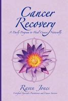 Cancer Recovery: A Daily Program to Heal Cancer Naturally 0578063107 Book Cover