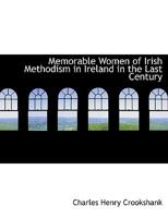 Memorable Women of Irish Methodism in Ireland in the Last Century 1016194439 Book Cover