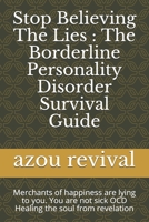 Stop Believing The Lies : The Borderline Personality Disorder Survival Guide: Merchants of happiness are lying to you. You are not sick OCD Healing the soul from revelation B0948JWQSJ Book Cover
