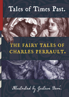 Tales of Times Past: The Fairy Tales of Charles Perrault (Illustrated by Gustave Doré) 193893847X Book Cover