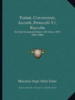 Trattati, Convenzioni, Accordi, Protocolli V1, Raccolta: Ed Altri Documenti Relativi All'Africa, 1825-1906 (1906) 1165819872 Book Cover