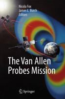 The Van Allen Probes Mission 1489974326 Book Cover