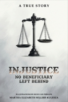 Injustice: No Beneficiary Left Behind B0H9CJWHCD Book Cover