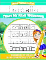 Letter Tracing for Kids Isabella Trace My Name Workbook: Tracing Books for Kids Ages 3 - 5 Pre-K & Kindergarten Practice Workbook 1545598665 Book Cover