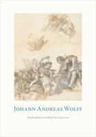 Johann Andreas Wolff: Zeichenkunst in M�nchen Um 1700 3422073485 Book Cover