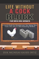 Life Without CockBlocks, Obstacles, Nor Interferences: A Concise Guide for Managing Love, Sex, Dating, Work, Travel, Life, and Loss while Eliminating Obstacles B0DR34TH7G Book Cover