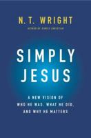 Simply Jesus: A New Vision of Who He Was, What He Did, and Why He Matters 0062084399 Book Cover