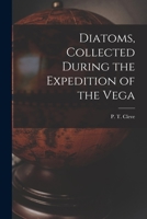 Diatoms, collected during the expedition of the Vega 1018586210 Book Cover