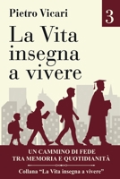 La vita insegna a vivere - Volume 3: Un cammino di fede tra memoria e quotidianità (Italian Edition) B0GWVCS82Z Book Cover