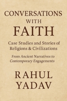 Conversations with Faith: Case Studies and Stories of Religions & Civilizations: From Ancient Narratives to Contemporary Engagements B0FP4G6S86 Book Cover
