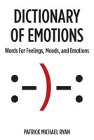 Dictionary of Emotions: Words for Feelings, Moods, and Emotions 0991359402 Book Cover