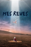 MES REVES: idée originale pour noël, pour offrir à tous les rêveurs et rêveuses qui souhaitent comprendre développer et interpréter leurs rêves pour ... pages | couverture souple (French Edition) 1673991831 Book Cover