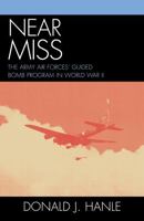 Near Miss: The Army Air Forces' Guided Bomb Program in World War II 0810857766 Book Cover