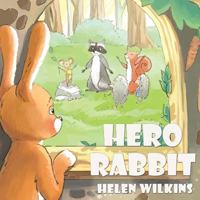 Hero Rabbit: An Instructive Tale Of Little Rabbit: A Rhyming Picture Book For Young Children And Their Parents, Ages 3-5 1977554962 Book Cover