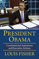 President Obama: Constitutional Aspirations and Executive Actions 0700626859 Book Cover