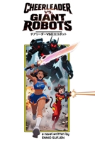 Cheerleader vs. Giant Robots: Part One of the Secret Nebula Tetralogy: An Anime-Inspired, Sci Fi Fantasy, Action Adventure Comedy, Young Adult Novel B0FNLJ8GSM Book Cover