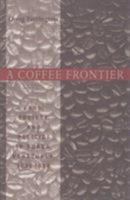 A Coffee Frontier: Land, Society, and Politics in Duaca, Venezuela, 1830-1936 0822956322 Book Cover