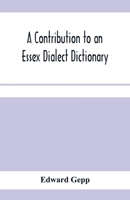 A contribution to an Essex dialect dictionary 9353970490 Book Cover