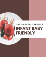 365 Infant Baby Friendly Smoothie Recipes: Save Your Cooking Moments with Infant Baby Friendly Smoothie Cookbook! B08FNMPKFQ Book Cover