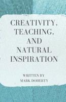 Creativity, Teaching, and Natural Inspiration 1950730026 Book Cover