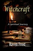 Witchcraft - A Spiritual Journey: An Introduction to Traditional Witchcraft 1974694461 Book Cover