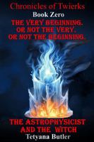 The Very Beginning. Or Not the Very. Or Not the Beginning. The Astrophysicist and the Witch 1948503123 Book Cover