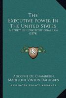 The Executive Power in the United States: A Study of Constitutional Law 1022690892 Book Cover