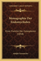 Monographie Der Endomychiden: Einer Familie Der Coleopteren (1858) 1167681886 Book Cover