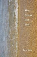 The Grainy Wet Soul 1721557393 Book Cover