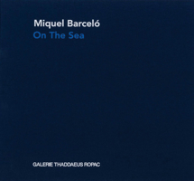 Miquel Barceló On the Sea 3901935614 Book Cover