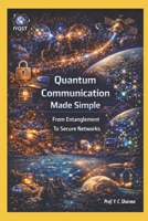 Quantum Communication Made Simple: From Entanglement To Secure Networks 935655157X Book Cover