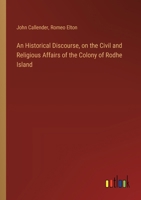 An Historical Discourse, on the Civil and Religious Affairs of the Colony of Rodhe Island 3385118514 Book Cover