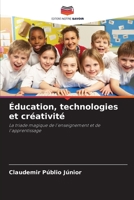Éducation, technologies et créativité: La triade magique de l'enseignement et de l'apprentissage 6206288390 Book Cover