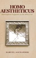 Homo Aestheticus: Philosophical Fragments on the Will to Art 1764141113 Book Cover