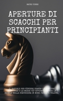 Aperture di scacchi per Principianti: Il manuale per vincere usando le migliori strategie e le mosse pi� efficaci. Impara le regole della scacchiera in modo facile e veloce. Chess Openings for Beginne 1802236449 Book Cover