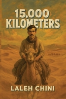 15000 Kilometers: 15000 Kilometers: A Journey of Survival, Courage, and Hope B0FR9GCL3V Book Cover