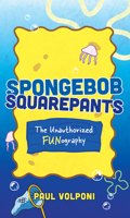 Spongebob Squarepants: The Unauthorized Fun-Ography 1538180294 Book Cover