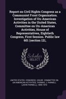 Report on Civil Rights Congress as a Communist Front Organization. Investigation of Un-American Activities in the United States, Committee on Un-American Activities, House of Representatives, Eightiet 9354025382 Book Cover