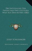 Die Entstehung Der Physischen Und Geistigen Welt Aus Dem Aether (1882) 1161084061 Book Cover