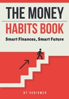 The Money Habits Book: Smart Finances, Smart Future B0DRVSD6TZ Book Cover