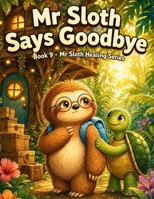 Mr Sloth Says Goodbye Book 9: handling goodbye story for kids (emotion regulation for kids) B0H66FJHS9 Book Cover